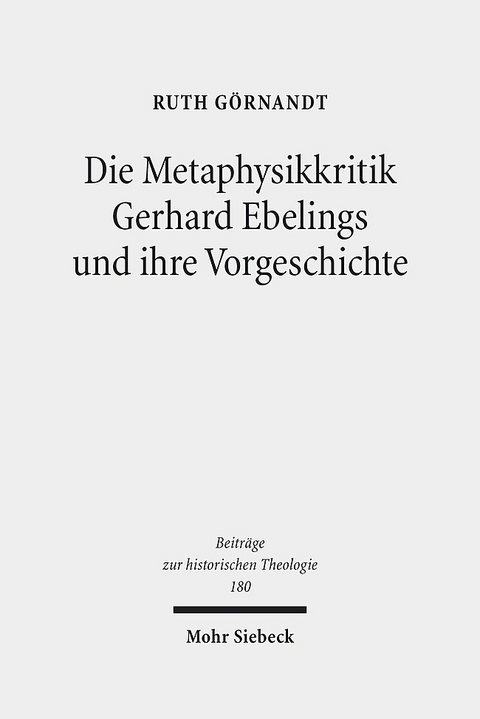 Die Metaphysikkritik Gerhard Ebelings und ihre Vorgeschichte - Ruth Görnandt