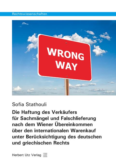 Die Haftung des Verkäufers für Sachmängel und Falschlieferung nach dem Wiener Übereinkommen über den internationalen Warenkauf unter Berücksichtigung des deutschen und griechischen Rechts - Sofia Stathouli