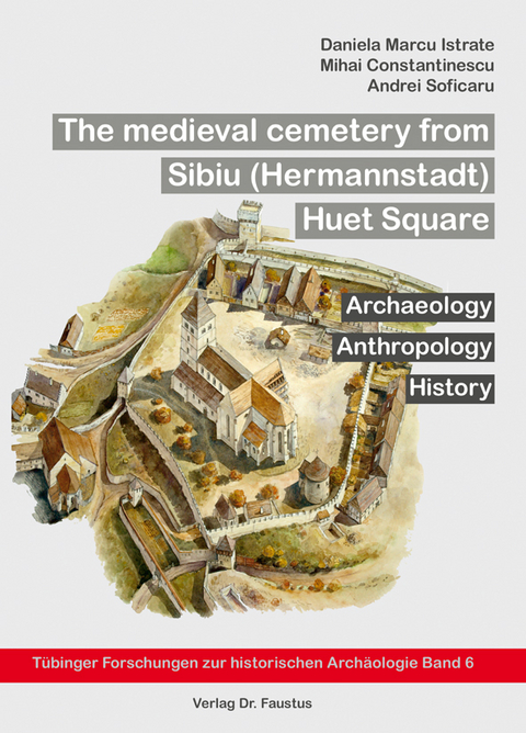 The medieval cemetery from Sibiu (Hermannstadt) Huet Square - Daniela Marcu Istrate, Mihai Constantinescu, Andrei Soficaru