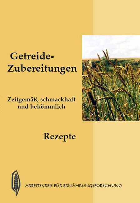 Getreide-Zubereitungen - zeitgemäß, schmackhaft und bekömmlich