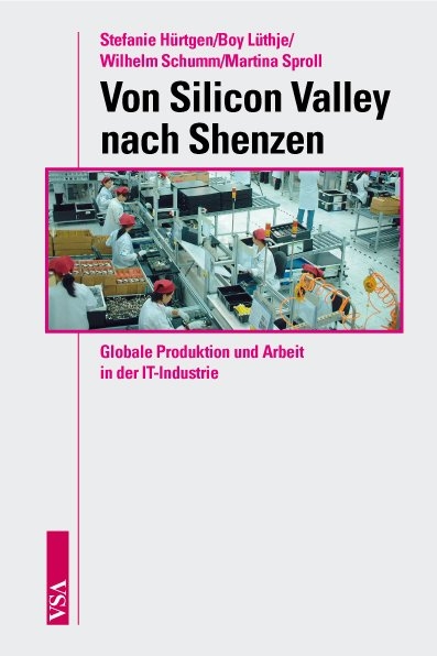 Von Silicon Valley nach Shenzhen - Stefanie Hürtgen, Boy Lüthje, Wilhelm Schumm, Martina Sproll