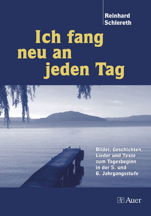 Ich fang neu an jeden Tag (Foliensatz) - Reinhard Schlereth