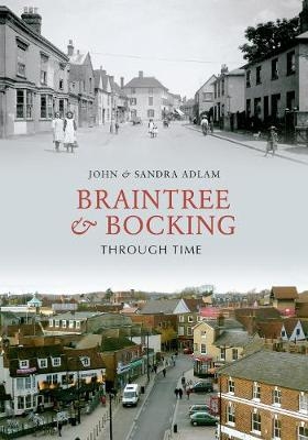 Braintree & Bocking Through Time - John Adlam, Sandra Adlam