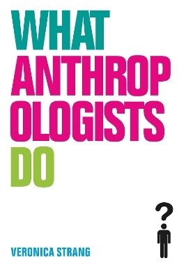 What Anthropologists Do - Veronica Strang