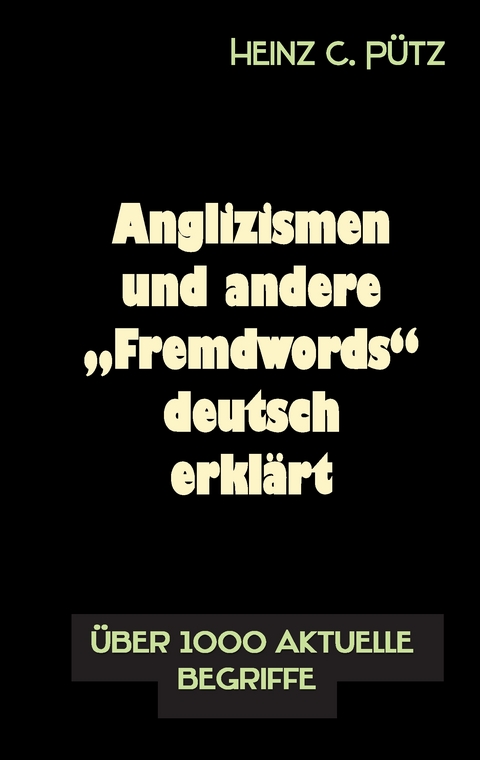 Anglizismen und andere "Fremdwords" deutsch erklärt - Heinz C. Pütz