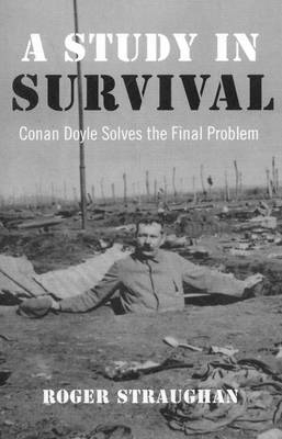 Study in Survival, A – Conan Doyle Solves the Final Problem - Roger Straughan