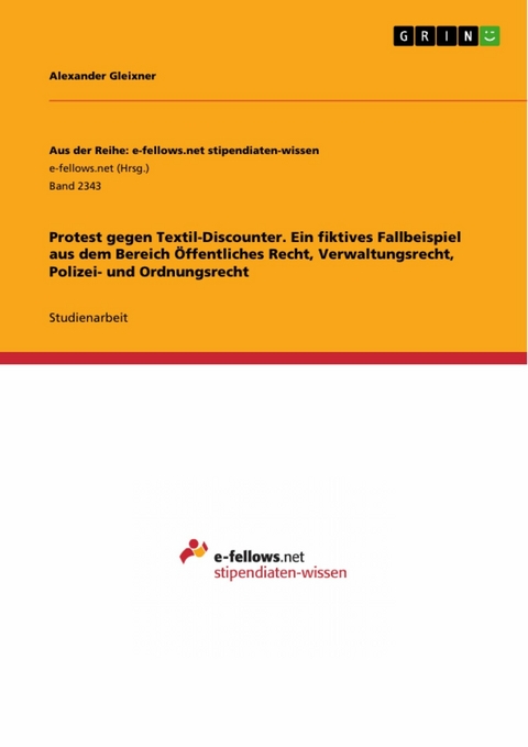 Protest gegen Textil-Discounter. Ein fiktives Fallbeispiel aus dem Bereich Öffentliches Recht, Verwaltungsrecht, Polizei- und Ordnungsrecht - Alexander Gleixner