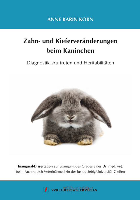 Zahn- und Kieferveränderungen beim Kaninchen - Anne Karin Korn