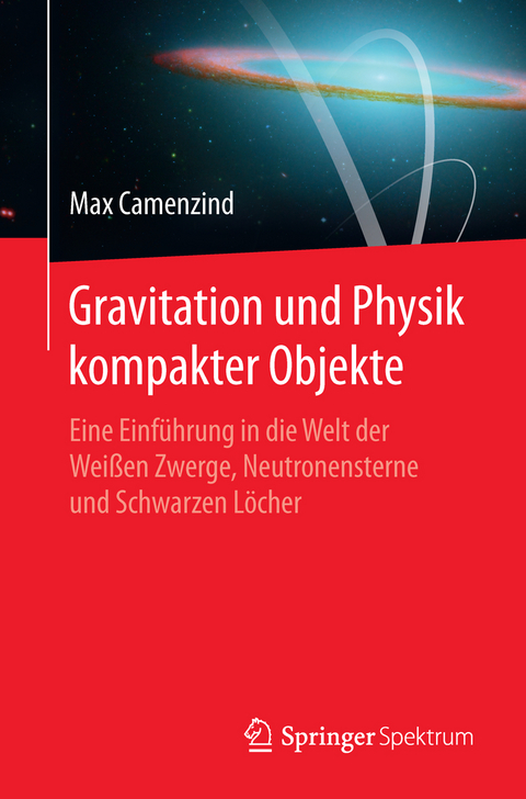 Gravitation und Physik kompakter Objekte - Max Camenzind