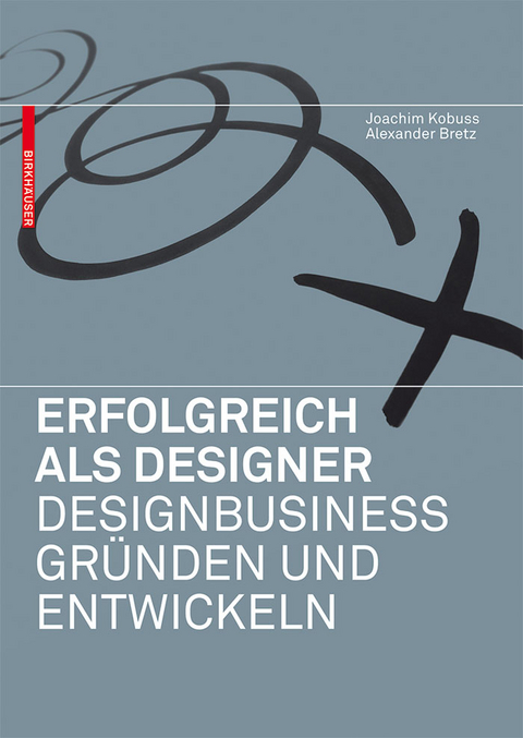 Erfolgreich als Designer – Designbusiness gründen und entwickeln - Joachim Kobuss, Alexander Bretz