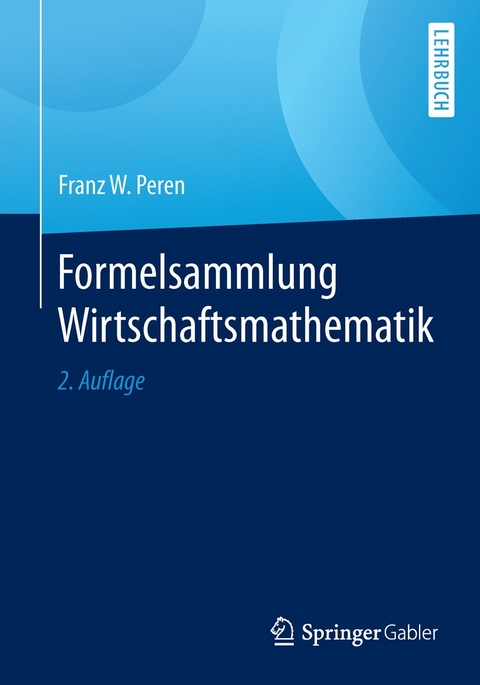 Formelsammlung Wirtschaftsmathematik - Franz W. Peren