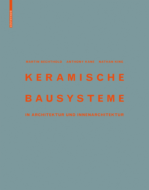 Keramische Bausysteme - Martin Bechthold, Anthony Kane, Nathan King