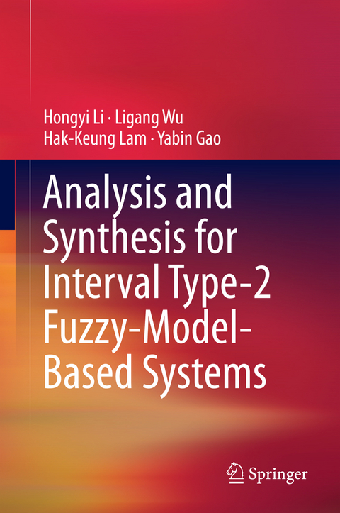 Analysis and Synthesis for Interval Type-2 Fuzzy-Model-Based Systems - Hongyi Li, Ligang Wu, Hak-Keung Lam, Yabin Gao