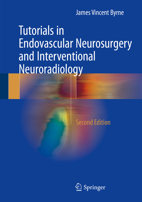 Tutorials in Endovascular Neurosurgery and Interventional Neuroradiology - James Vincent Byrne