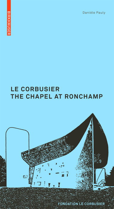 Le Corbusier. The Chapel at Ronchamp - Danièle Pauly