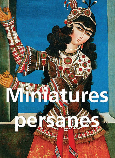 Miniatures persanes 120 illustrations -  Ivanov Anatoli Ivanov,  Loukonine Vladimir Loukonine