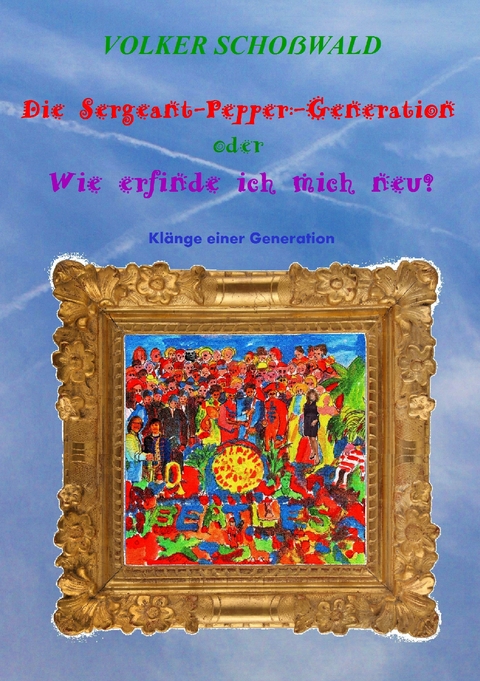 Die Sergeant-Pepper-Generation - Volker Schoßwald