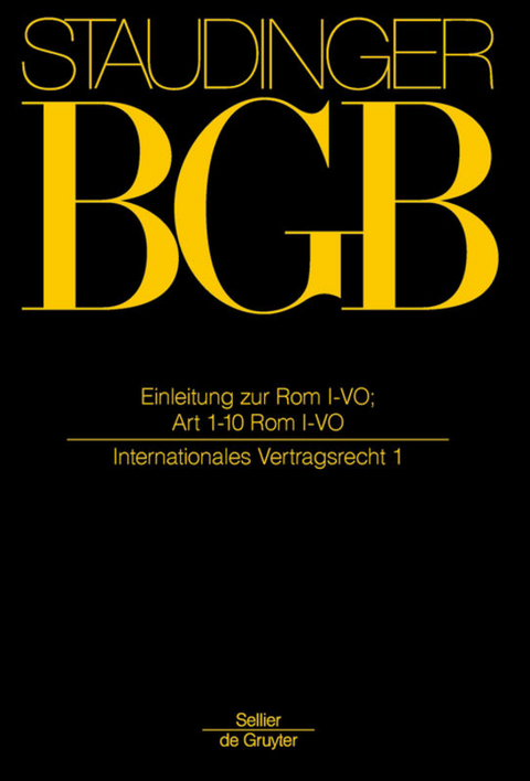 J. von Staudingers Kommentar zum Bürgerlichen Gesetzbuch mit Einführungsgesetz... / Einleitung zur Rom I-VO; Art 1-10 Rom I-VO - 