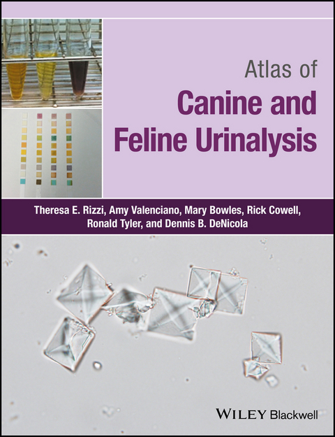 Atlas of Canine and Feline Urinalysis - Theresa E. Rizzi, Amy C. Valenciano, Mary Bowles, Rick L. Cowell, Ronald Tyler, Dennis B. DeNicola