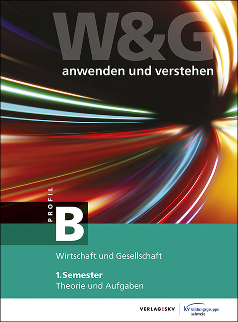 W&G - anwenden und verstehen / W&G - anwenden und verstehen, B-Profil, 1. Semester, Bundle mit digitalen Lösungen -  KV Bildungsgruppe Schweiz