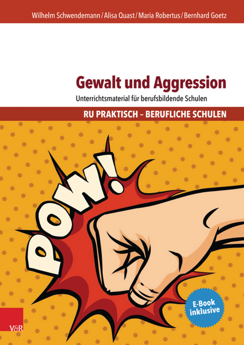 Gewalt und Aggression -  Wilhelm Schwendemann,  Alisa Quast,  Maria Robertus,  Bernhard Goetz