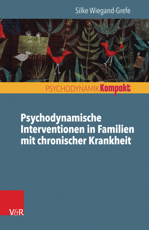 Psychodynamische Interventionen in Familien mit chronischer Krankheit -  Silke Wiegand-Grefe