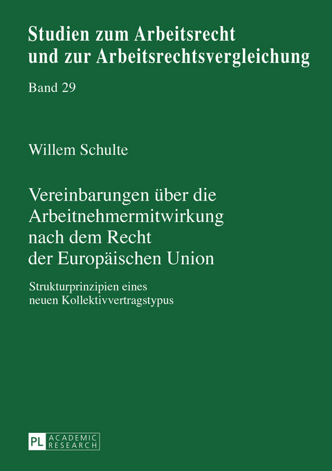 Vereinbarungen über die Arbeitnehmermitwirkung nach dem Recht der Europäischen Union - Willem Schulte