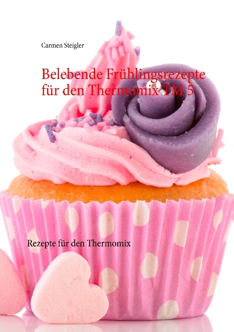 Belebende Frühlingsrezepte für den Thermomix TM 5 - Carmen Steigler