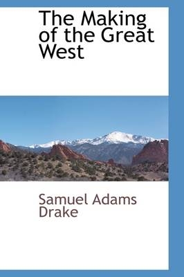 The Making of the Great West - Samuel Adams Drake