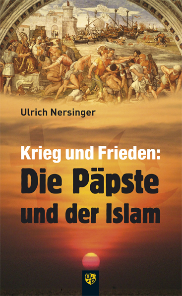 Krieg und Frieden: Die Päpste und der Islam - Ulrich Nersinger