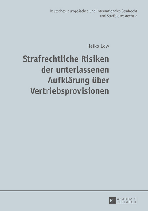 Strafrechtliche Risiken der unterlassenen Aufklärung über Vertriebsprovisionen - Heiko Löw