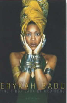 Erykah Badu: The First Lady of Neo-Soul - Joel McIver