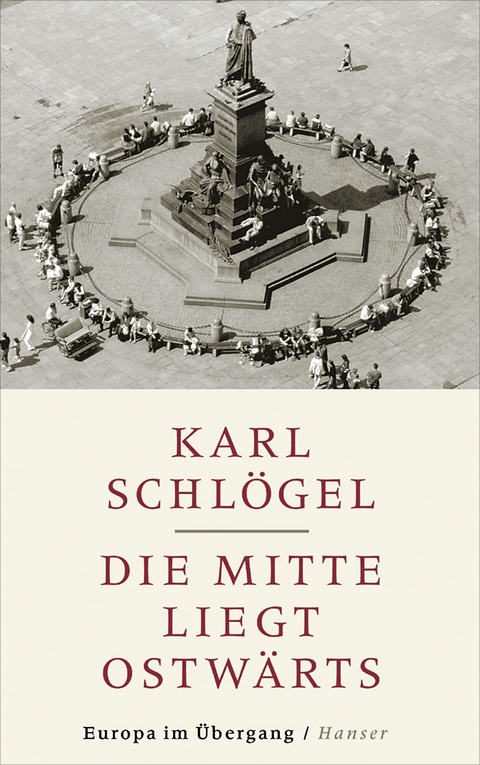 Die Mitte liegt ostwärts - Karl Schlögel