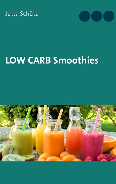 Low Carb Smoothies -  Jutta Schütz