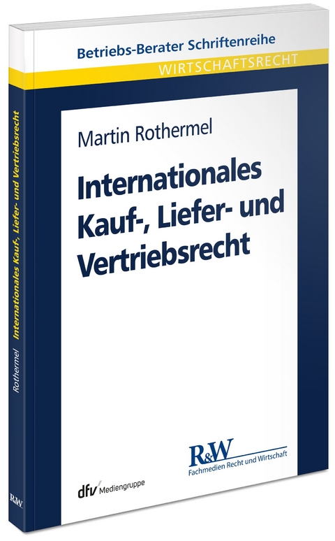 Internationales Kauf-, Liefer- und Vertriebsrecht - Martin Rothermel