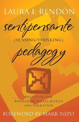 Sentipensante (Sensing / Thinking) Pedagogy - Laura I. Rendón