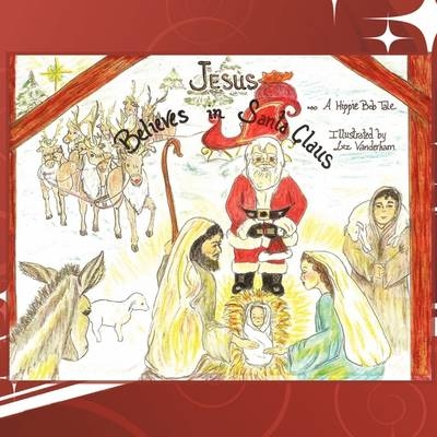 Jesus Believes in Santa Claus -  Hippie Bob