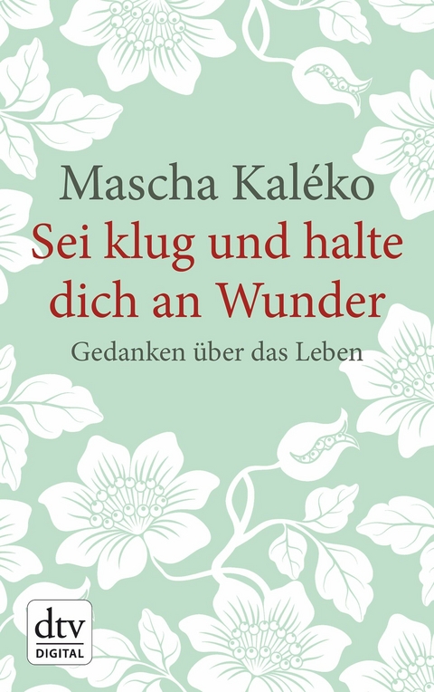 Sei klug und halte dich an Wunder Gedanken über das Leben -  Mascha Kaléko