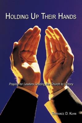 Holding Up Their Hands - Terrance D. Kuhn