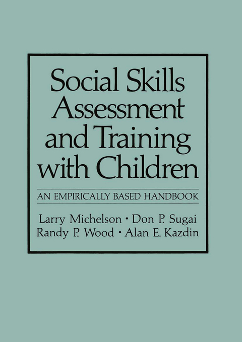 Social Skills Assessment and Training with Children - Larry Michelson, Don P. Sugai, Randy P. Wood, Alan E. Kazdin