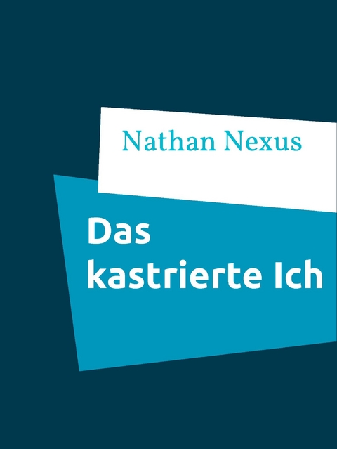 Das kastrierte Ich -  Nathan Nexus