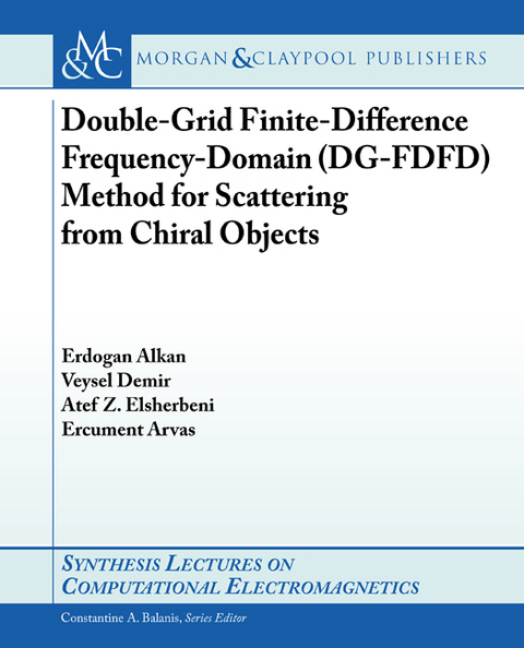 Double-Grid Finite-Difference Frequency-Domain (DG-FDFD) Method for Scattering from Chiral Objects - Erdogan Alkan, Veysel Demir, Atef Z. Elsherbeni, Ercument Arvas