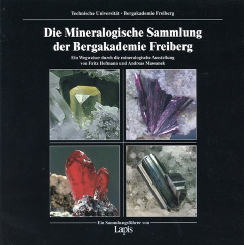 Die Mineralogische Sammlung der Bergakademie Freiberg - Fritz Hofmann, Andreas Massanek