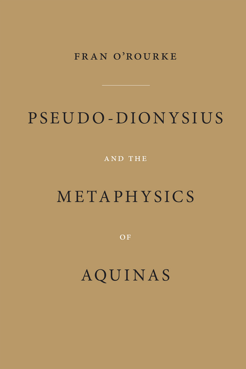 Pseudo-Dionysius and the Metaphysics of Aquinas - Fran O'Rourke