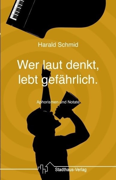 Wer laut denkt, lebt gefährlich. - Harald Schmid