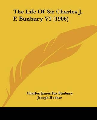 The Life Of Sir Charles J. F. Bunbury V2 (1906) - Charles James Fox Bunbury