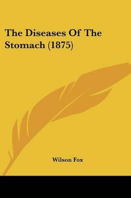 The Diseases Of The Stomach (1875) - Wilson Fox