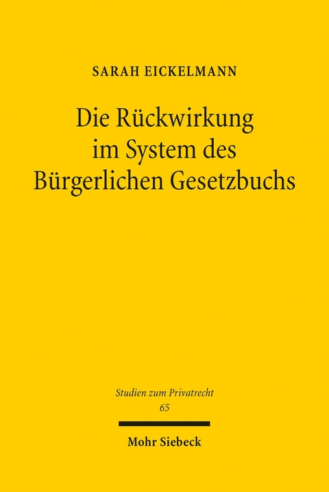 Die Rückwirkung im System des Bürgerlichen Gesetzbuchs -  Sarah Eickelmann