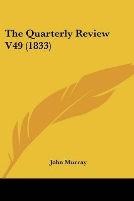 The Quarterly Review V49 (1833) -  John Murray