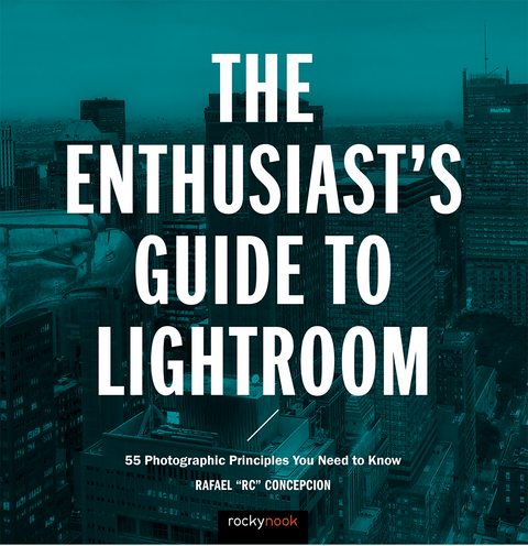 The Enthusiast's Guide to Lightroom - Rafael Concepcion